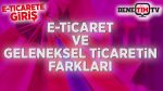 E-Ticaret ve Geleneksel Ticaretin Farkları Nelerdir?