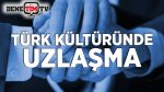 Türk Kültüründe Uzlaştırma